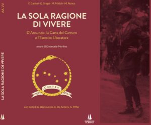 Book Cover: LA SOLA RAGIONE DI VIVERE. D'Annunzio, la carta del Carnaro e l'esercito di liberazione.