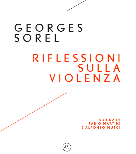 Un classico sempre attuale. TORNANO “LE RIFLESSIONI SULLA VIOLENZA” DI GEORGES SOREL