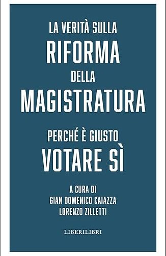 Per votare SI’ al referendum. IN UN SAGGIO A PIU’ MANI LE RAGIONI (GIURIDICHE) DELLA RIFORMA DELLA GIUSTIZIA