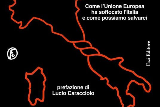 Eurosuicidio. Come l’Unione Europea ha soffocato l’Italia e come possiamo salvarci